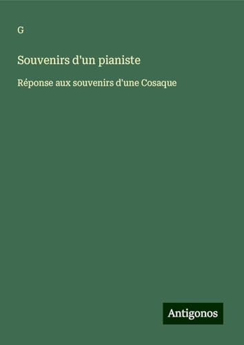 Souvenirs d'un pianiste: Réponse aux souvenirs d'une Cosaque von Antigonos Verlag