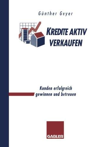 Kredite aktiv verkaufen: Kunden erfolgreich gewinnen und betreuen (German Edition) von Gabler Verlag