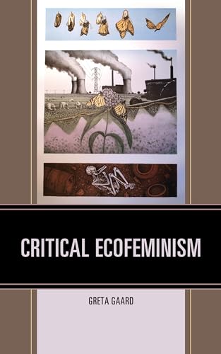 CRITICAL ECOFEMINISM (Ecocritical Theory and Practice) von Lexington Books