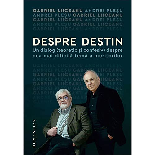Despre Destin. Un Dialog (Teoretic Si Confesiv) Despre Cea Mai Dificila Tema A Muritorilor