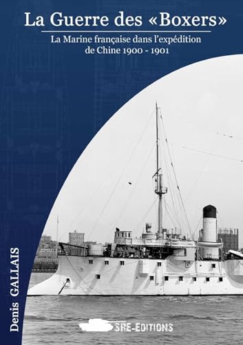 La Guerre des Boxers 1900 - 1901: La Marine française dans l'expéditions de Chine 1900-1901 von Lulu
