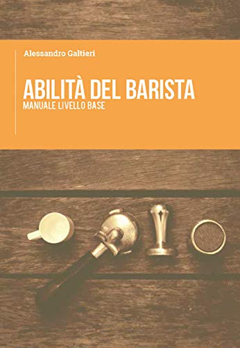 ABILITÀ DEL BARISTA: Manuale livello base ABILITÀ DEL BARISTA: Manuale livello base von Autopubblicato