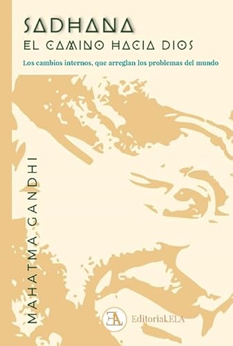 Sadhana, el camino hacia Dios: Los cambios internos, que arreglan los problemas del mundo (YOGA, Band 67) von Ediciones Librería Argentina (ELA)