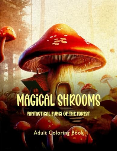 MAGICAL SHROOMS: Fantastical Fungi of the Forest von Independently published
