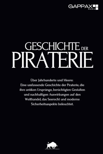 Geschichte der Piraterie: Von antiken Seeräubern bis zu modernen Bedrohungen von Independently published