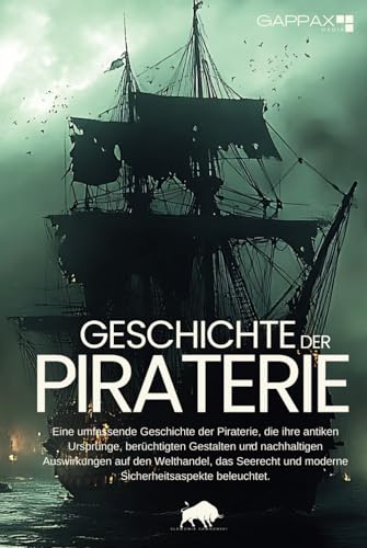 Geschichte der Piraterie: Von antiken Seeräubern bis zu modernen Bedrohungen von Independently published