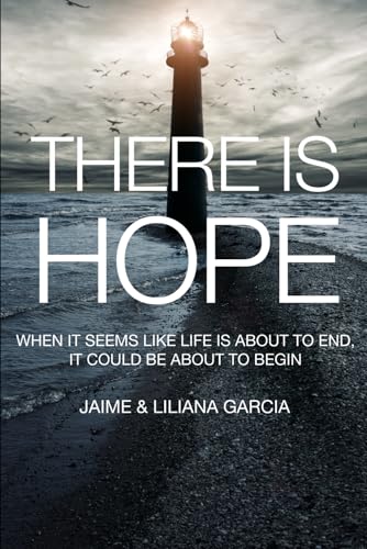 THERE IS HOPE: WHEN IT SEEMS LIKE LIFE IS ABOUT TO END, IT COULD BE ABOUT TO BEGIN von HAY ESPERANZA