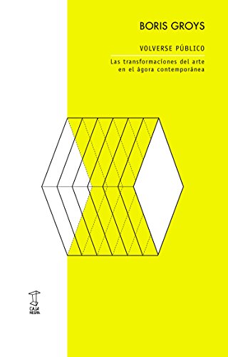 Volverse publico. Las transformaciones del arte en el agora contemporanea