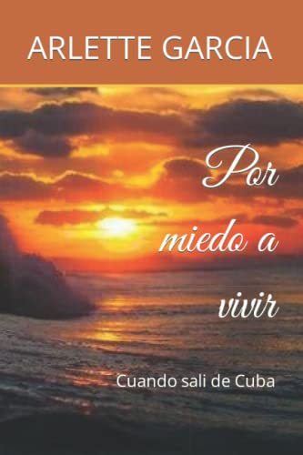 Por miedo a vivir: Cuando sali de Cuba