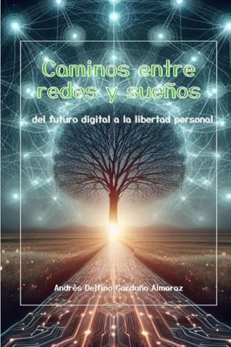 CAMINOS ENTRE REDES Y SUEÑOS: DEL FUTURO DIGITAL A LA LIBERTAD PERSONAL CAMINOS ENTRE REDES Y SUEÑOS: DEL FUTURO DIGITAL A LA LIBERTAD PERSONAL von Amazon