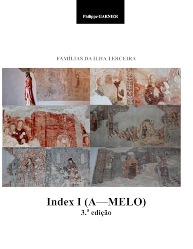 Famílias da Ilha Terceira - Index I - 3.a edição (A - MELO) (Familias da Ilha Terceira, Band 9) von Independently published