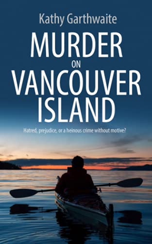 MURDER ON VANCOUVER ISLAND: Hatred, prejudice, or a heinous crime without motive? (Detective William Gibson, Band 1)
