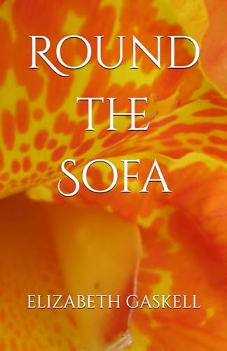 Round the Sofa: Stories of Life, Love, and Victorian Society Round the Sofa: Stories of Life, Love, and Victorian Society von Independently published