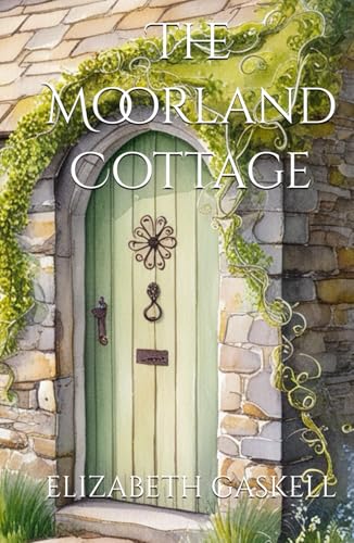 The Moorland Cottage: Faith and Virtue in the English Countryside The Moorland Cottage: Faith and Virtue in the English Countryside von Independently published