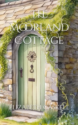 The Moorland Cottage: Faith and Virtue in the English Countryside The Moorland Cottage: Faith and Virtue in the English Countryside von Independently published
