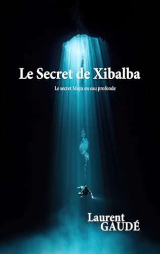 Le Secret de Xibalba: Le secret Maya en eau profonde von Independently published