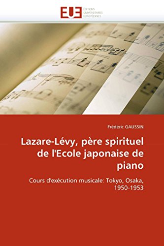 Lazare-Lévy, père spirituel de l'Ecole japonaise de piano: Cours d'exécution musicale: Tokyo, Osaka, 1950-1953 (Omn.Univ.Europ.) von Omniscriptum