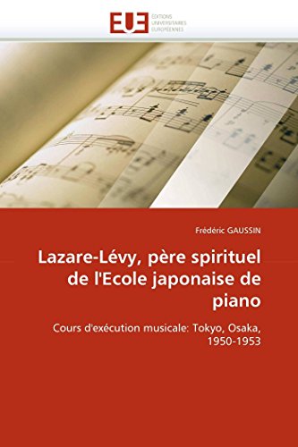 Lazare-Lévy, père spirituel de l'Ecole japonaise de piano: Cours d'exécution musicale: Tokyo, Osaka, 1950-1953 (Omn.Univ.Europ.)
