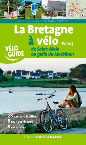 BRETAGNE A VELO - DE SAINT MALO AU GOLFE DU MORBIHAN (T3): Tome 3, De Saint-Malo au golfe du Morbihan