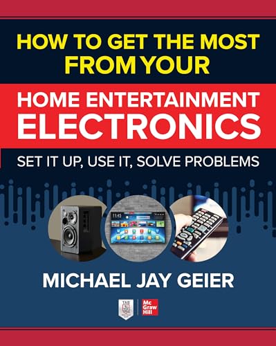 How to Get the Most from Your Home Entertainment Electronics: Set It Up, Use It, Solve Problems von McGraw Hill TAB