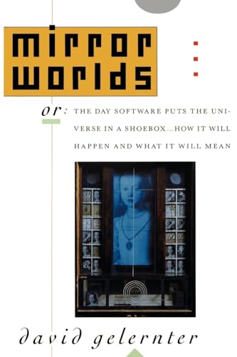 MIRROR WORLDS: or The Day Software Puts the Universe in a Shoebox... How it Will Happen and What it Will Mean von Oxford University Press, USA