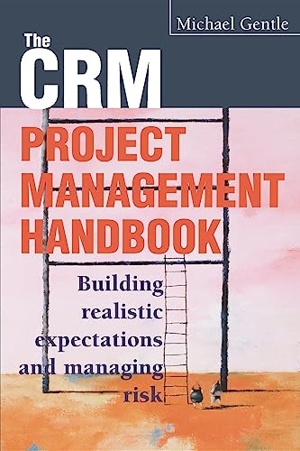 CRM Project Management: Building Realistic Expectations and Managing Risk CRM Project Management: Building Realistic Expectations and Managing Risk von Kogan Page