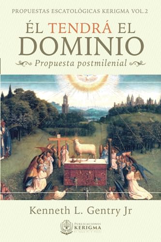 El Tendra Dominio:: Propuesta postmilenial (Propuestas Escatologicas Kerigma, Band 2) von Publicaciones Kerigma
