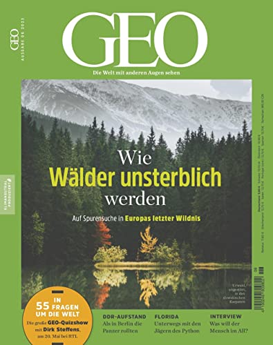 GEO 6/2023 "Wie Wälder unsterblich werden" GEO 6/2023 "Wie Wälder unsterblich werden"