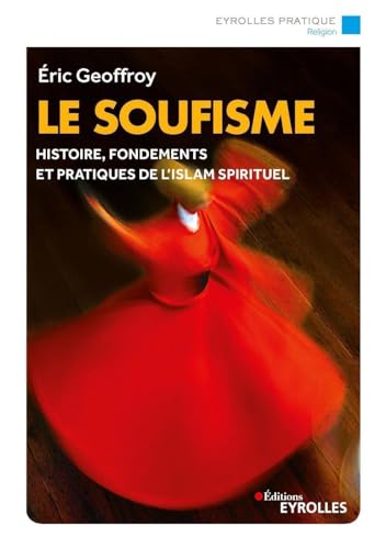 Le soufisme - histoire, fondements et pratiques de l´islam spirituel von EYROLLES