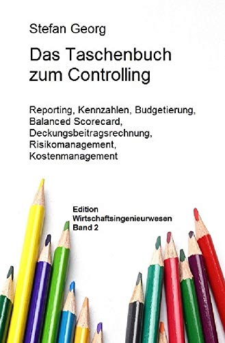 Edition Wirtschaftsingenieurwesen / Das Taschenbuch zum Controlling: Reporting, Kennzahlen, Budgetierung, Balanced Scorecard, Deckungsbeitragsrechnung, Risikomanagement, Kostenmanagement Edition Wirtschaftsingenieurwesen / Das Taschenbuch zum Controlling: Reporting, Kennzahlen, Budgetierung, Balanced Scorecard, Deckungsbeitragsrechnung, Risikomanagement, Kostenmanagement von epubli