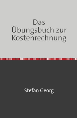 Das Übungsbuch zur Kostenrechnung: DE (Edition Wirtschaftsingenieurwesen) Das Übungsbuch zur Kostenrechnung: DE (Edition Wirtschaftsingenieurwesen)