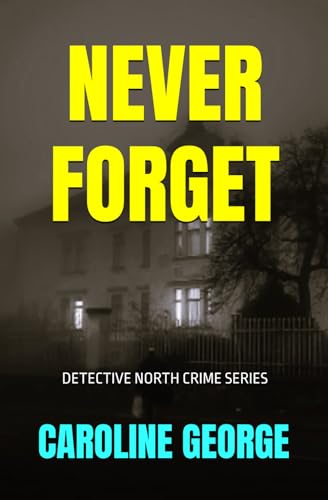 NEVER FORGET: DETECTIVE NORTH CRIME SERIES von Independently published
