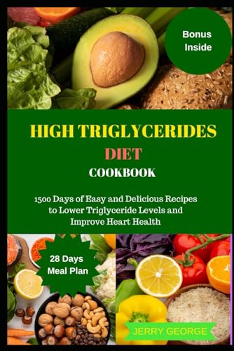 HIGH TRIGLYCERIDES DIET COOKBOOK: 1500 Days of Easy and Delicious Recipes to Lower Triglyceride Levels and Improve Heart Health von Independently published