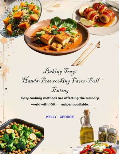 Baking Tray: Hands-Free cooking Favor-Full Eating Easy cooking methods are affecting the culinary world with 100＋ recipes available. von Independently published