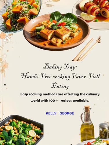 Baking Tray: Hands-Free cooking Favor-Full Eating Easy cooking methods are affecting the culinary world with 100＋ recipes available. von Independently published