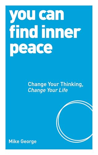 You Can Find Inner Peace: 125: Change Your Thinking, Change Your Life (PAPERBACK) von Watkins Publishing