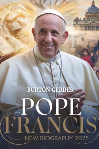 POPE FRANCIS NEW BIOGRAPHY 2025; The Revolutionary Pope Who Redefined the Catholic Church von Lulu.com