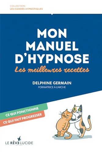 Mon Manuel d'hypnose, les meilleures recettes: Ce qui fonctionne, ce qui fait progresser (Les Cahiers hypnotiques, Band 2) von 978-2-9589813