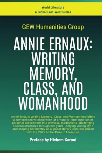 Annie Ernaux: Writing Memory, Class, And Womanhood (World Literature) von Global East-West. London