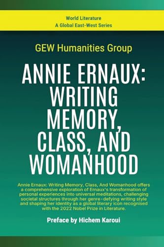 Annie Ernaux: Writing Memory, Class, And Womanhood (World Literature) von Global East-West. London