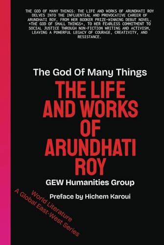 The God Of Many Things: The Life And Works Of Arundhati Roy (World Literature) von Global East-West. London
