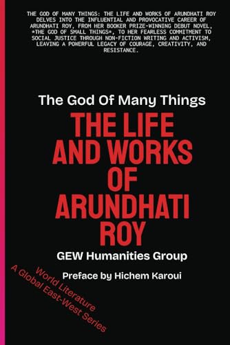 The God Of Many Things: The Life And Works Of Arundhati Roy (World Literature) von Global East-West. London