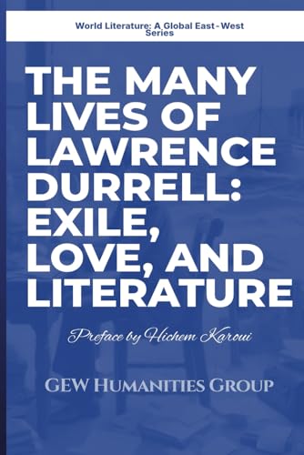 The Many Lives of Lawrence Durrell: Exile, Love, And Literature (World Literature) von Global East-West. London