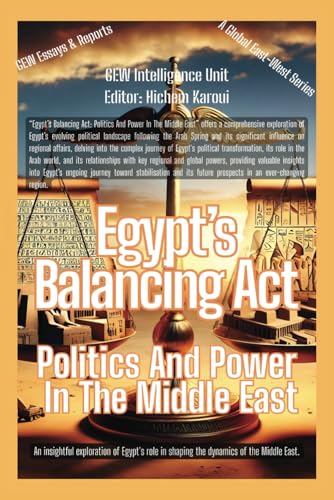 Egypt’s Balancing Act: Politics And Power In The Middle East (Essays, Reports and Analyses) von Global East-West. London