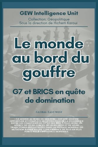 Le monde au bord du gouffre: G7 et BRICS en quête de domination (GEOPOLITIQUE) von Global East-West