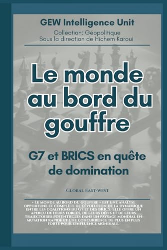 Le monde au bord du gouffre: G7 et BRICS en quête de domination (GEOPOLITIQUE) von Global East-West