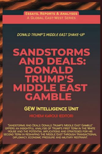 Sandstorms And Deals: Donald Trump's Middle East Gamble (Essays, Reports and Analyses) von Global East-West. London