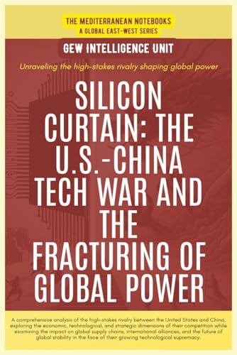 Silicon Curtain: The U.S.-China Tech War And The Fracturing Of Global Power von Global East-West. London