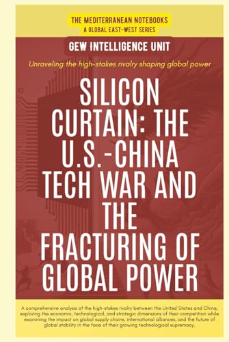 Silicon Curtain: The U.S.-China Tech War And The Fracturing Of Global Power von Global East-West. London