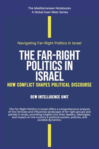 The Far-Right Politics In Israel: How Conflict Shapes Political Discourse von Global East-West. London